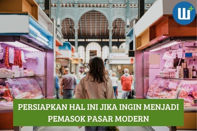 Persiapkan Hal ini Jika Ingin Menjadi Pemasok Pasar Modern